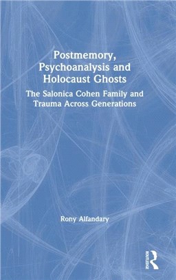 Postmemory, Psychoanalysis and Holocaust Ghosts：The Salonica Cohen Family and Trauma Across Generations