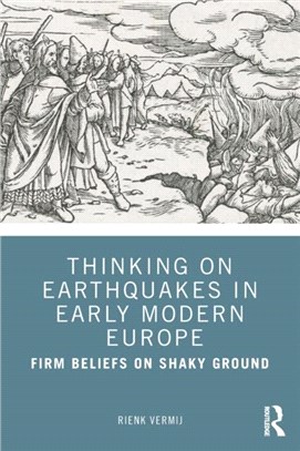 Thinking on Earthquakes in Early Modern Europe：Firm Beliefs on Shaky Ground