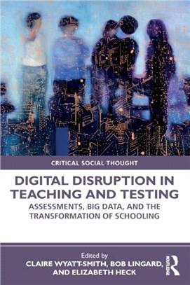 Digital Disruption in Teaching and Testing：Assessments, Big Data, and the Transformation of Schooling