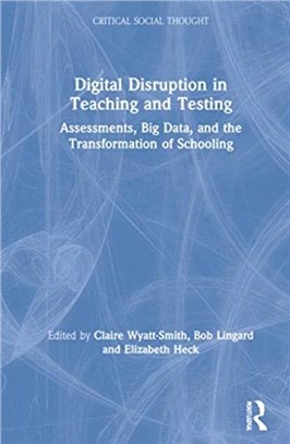 Digital Disruption in Teaching and Testing：Assessments, Big Data, and the Transformation of Schooling