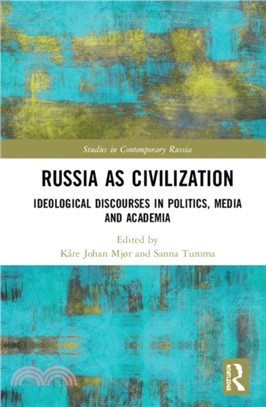 Russia as Civilization：Ideological Discourses in Politics, Media and Academia