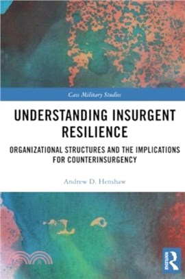 Understanding Insurgent Resilience：Organizational Structures and the Implications for Counterinsurgency