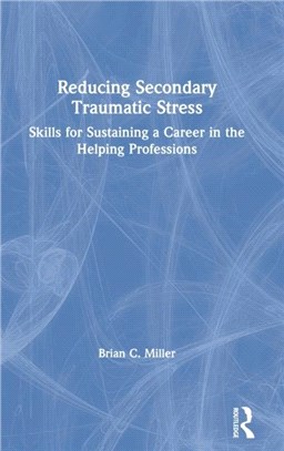 Reducing Secondary Traumatic Stress：Skills for Sustaining a Career in the Helping Professions