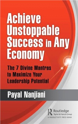 Achieve Unstoppable Success in Any Economy：The 7 Divine Mantras to Maximize Your Leadership Potential
