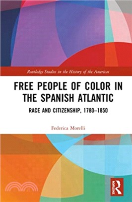 Free People of Color in the Spanish Atlantic：Race and Citizenship, 1780-1850