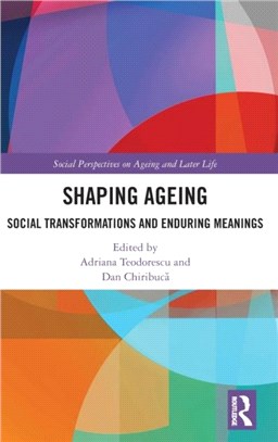 Shaping Ageing：Social Transformations and Enduring Meanings