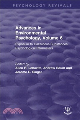 Advances in Environmental Psychology, Volume 6：Exposure to Hazardous Substances: Psychological Parameters