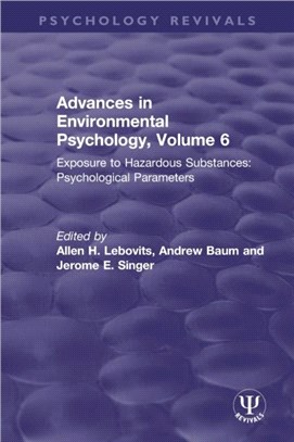 Advances in Environmental Psychology, Volume 6：Exposure to Hazardous Substances: Psychological Parameters