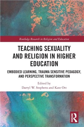 Teaching Sexuality and Religion in Higher Education：Embodied Learning, Trauma Sensitive Pedagogy, and Perspective Transformation