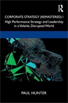 Corporate Strategy (Remastered) I: High Performance Strategy and Leadership in a Volatile, Disrupted World