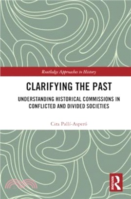 Clarifying the Past：Understanding Historical Commissions in Conflicted and Divided Societies
