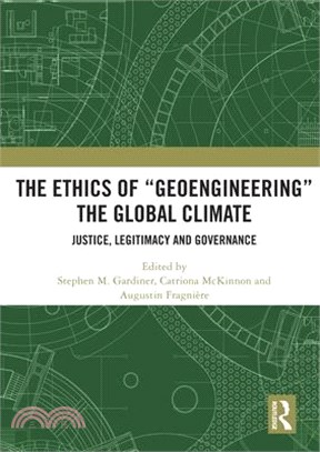 The Ethics of "Geoengineering" the Global Climate: Justice, Legitimacy and Governance