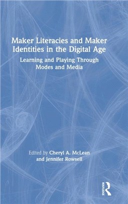 Maker Literacies and Maker Identities in the Digital Age：Learning and Playing Through Modes and Media