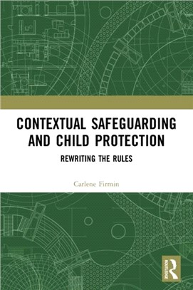 Contextual Safeguarding and Child Protection：Rewriting the Rules