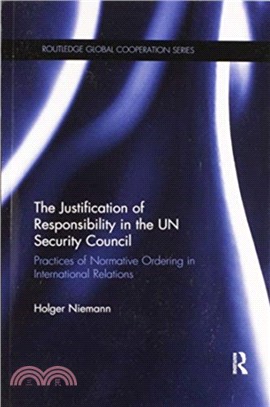 The Justification of Responsibility in the UN Security Council：Practices of Normative Ordering in International Relations