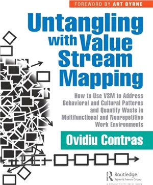 Untangling with Value Stream Mapping：How to Use VSM to Address Behavioral and Cultural Patterns and Quantify Waste in Multifunctional and Nonrepetitive Work Environments