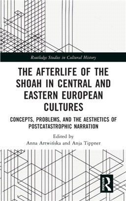 The Afterlife of the Shoah in Central and Eastern European Cultures：Concepts, Problems, and the Aesthetics of Postcatastrophic Narration