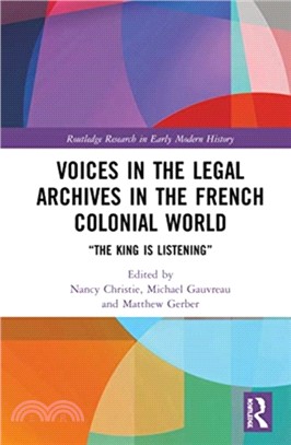 Voices in the Legal Archives in the French Colonial World："The King is Listening"