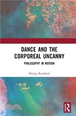 Dance and the Corporeal Uncanny：Philosophy in Motion