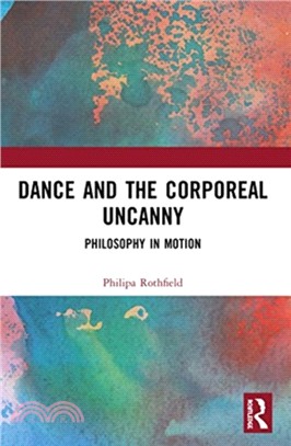 Dance and the Corporeal Uncanny：Philosophy in Motion