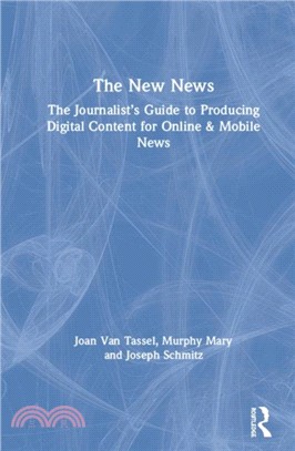 The New News：The Journalist's Guide to Producing Digital Content for Online & Mobile News
