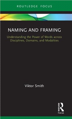 Naming and Framing：Understanding the Power of Words across Disciplines, Domains, and Modalities