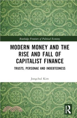 Modern Money and the Rise and Fall of Capitalist Finance：The Institutionalization of Tusts, Personae and Indebtedness