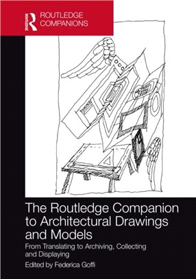 The Routledge Companion to Architectural Drawings and Models：From Translating to Archiving, Collecting and Displaying