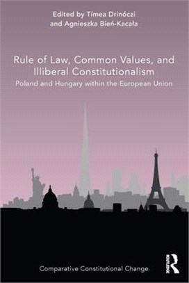 Rule of Law, Common Values, and Illiberal Constitutionalism: Poland and Hungary Within the European Union