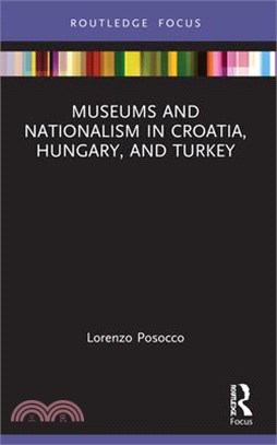 Museums and Nationalism in Croatia, Hungary, and Turkey