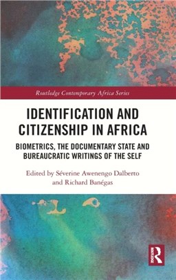Identification and Citizenship in Africa：Biometrics, the Documentary State and Bureaucratic Writings of the Self