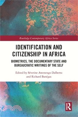 Identification and Citizenship in Africa: Biometrics, the Documentary State and Bureaucratic Writings of the Self