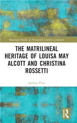 The Matrilineal Heritage of Louisa May Alcott and Christina Rossetti