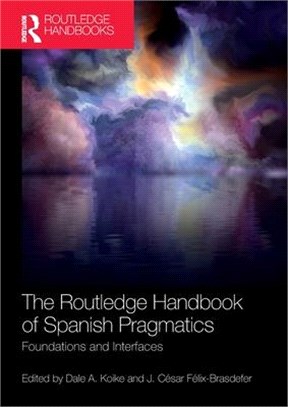 The Routledge Handbook of Spanish Pragmatics: Foundations and Interfaces