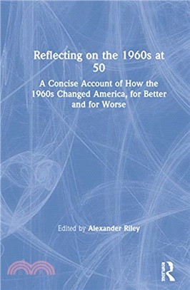 Reflecting on the 1960s at 50：A Concise Account of How the 1960s Changed America, for Better and for Worse