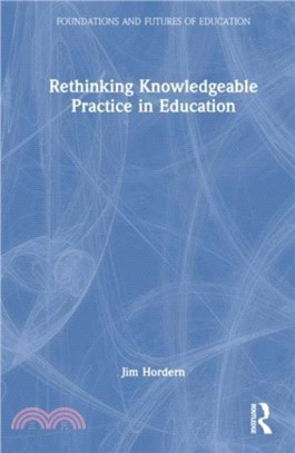 Rethinking Knowledgeable Practice in Education