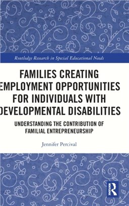 Families Creating Employment Opportunities for Individuals with Developmental Disabilities：Understanding the Contribution of Familial Entrepreneurship