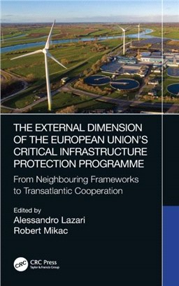 The External Dimension of the European Union's Critical Infrastructure Protection Programme：From Neighbouring Frameworks to Transatlantic Cooperation