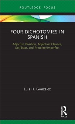 Four Dichotomies in Spanish: Adjective Position, Adjectival Clauses, Ser/Estar, and Preterite/Imperfect