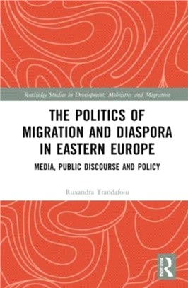 The Politics of Migration and Diaspora in Eastern Europe：Media, Public Discourse and Policy