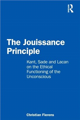 The Jouissance Principle：Kant, Sade and Lacan on the Ethical Functioning of the Unconscious