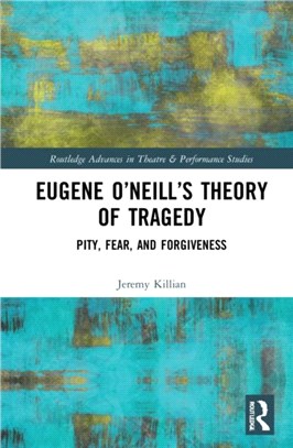 Eugene O'Neill's Philosophy of Difficult Theatre：Pity, Fear, and Forgiveness