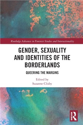 Gender, Sexuality and Identities of the Borderlands：Queering the Margins