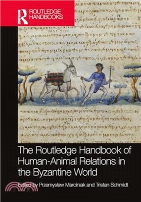 The Routledge Handbook of Human-Animal Relations in the Byzantine World