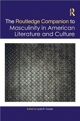 The Routledge Companion to Masculinity in American Literature and Culture