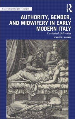 Authority, Gender, and Midwifery in Early Modern Italy：Contested Deliveries