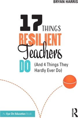 17 Things Resilient Teachers Do：(And 4 Things They Hardly Ever Do)