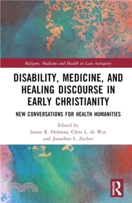 Disability, Medicine, and Healing Discourse in Early Christianity：New Conversations for Health Humanities