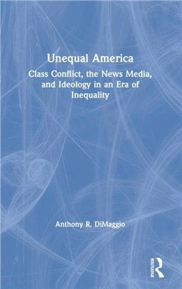 Unequal America：Class Conflict, the News Media, and Ideology in an Era of Inequality