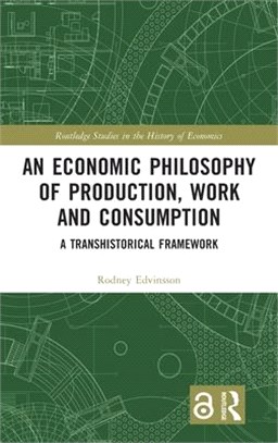 An Economic Philosophy of Production, Work and Consumption: A Transhistorical Framework